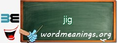 WordMeaning blackboard for jig